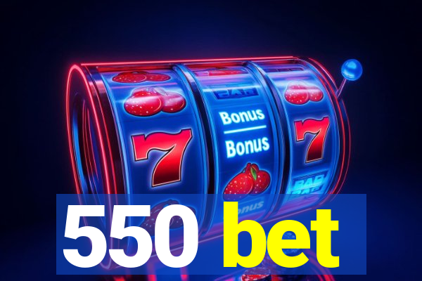 550 bet